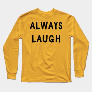 Always Laugh Long Sleeve T-Shirt